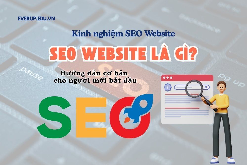 SEO Website là gì? Hướng dẫn cơ bản cho người mới bắt đầu
